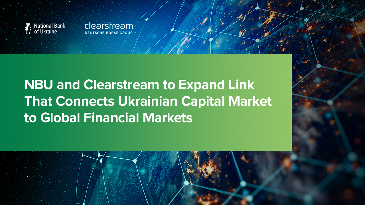 NBU and Clearstream to Expand Link That Connects Ukrainian Capital Market to Global Financial Markets