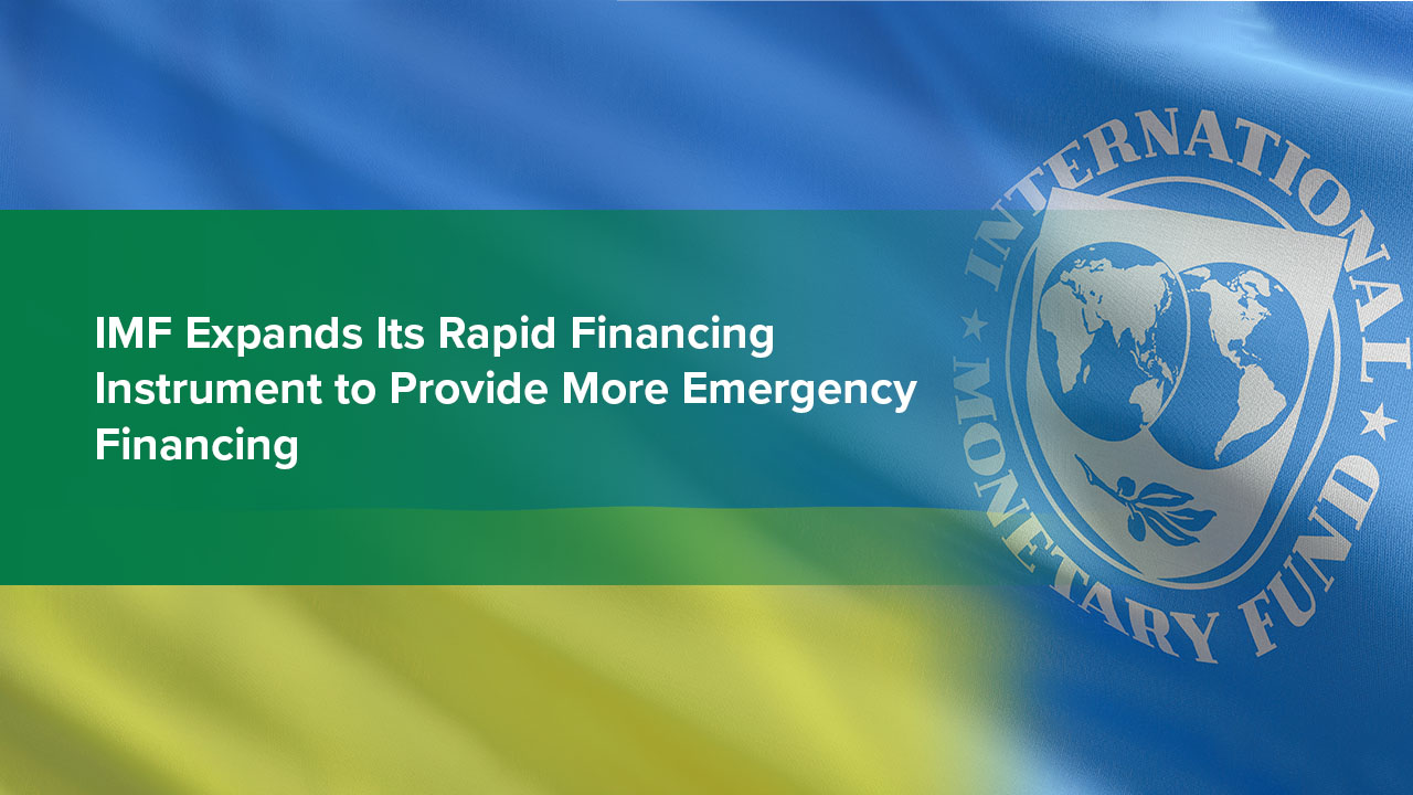 IMF Expands Its Rapid Financing Instrument to Provide More Emergency Financing