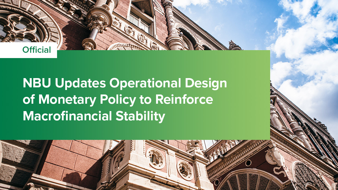 NBU Implements Announced Changes in Operational Design of Monetary Policy to Reinforce Macrofinancial Stability, Effective 7 April