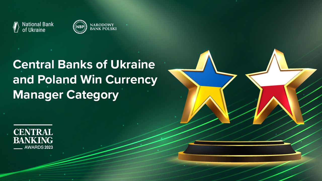Yet Another Trophy from Central Banking Awards: Central Banks of Ukraine and Poland Win Currency Manager Category (updated)