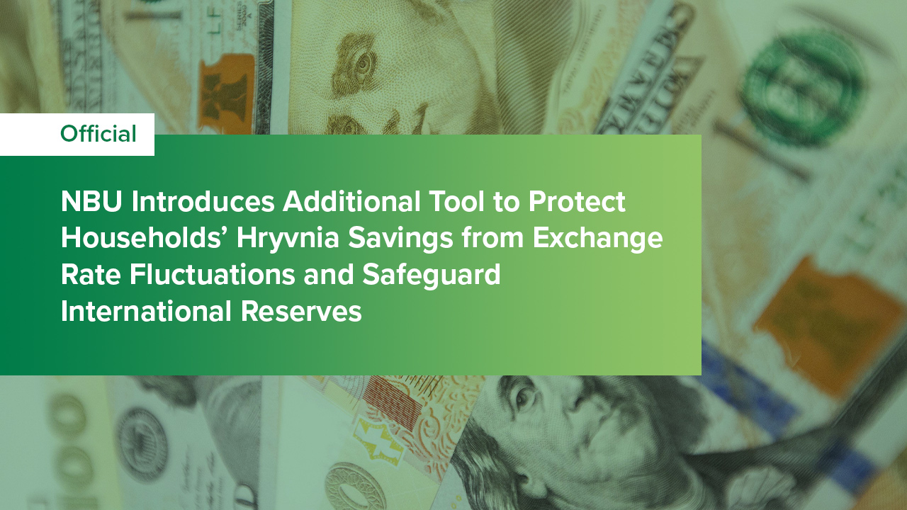 NBU Introduces Additional Tool to Protect Households’ Hryvnia Savings from Exchange Rate Fluctuations and Safeguard International Reserves
