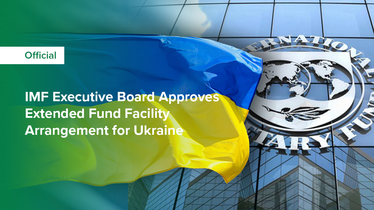 IMF Executive Board Approves USD 15.6 Billion under a New Extended Fund Facility Arrangement for Ukraine and First Disbursement of USD 2.7 billion