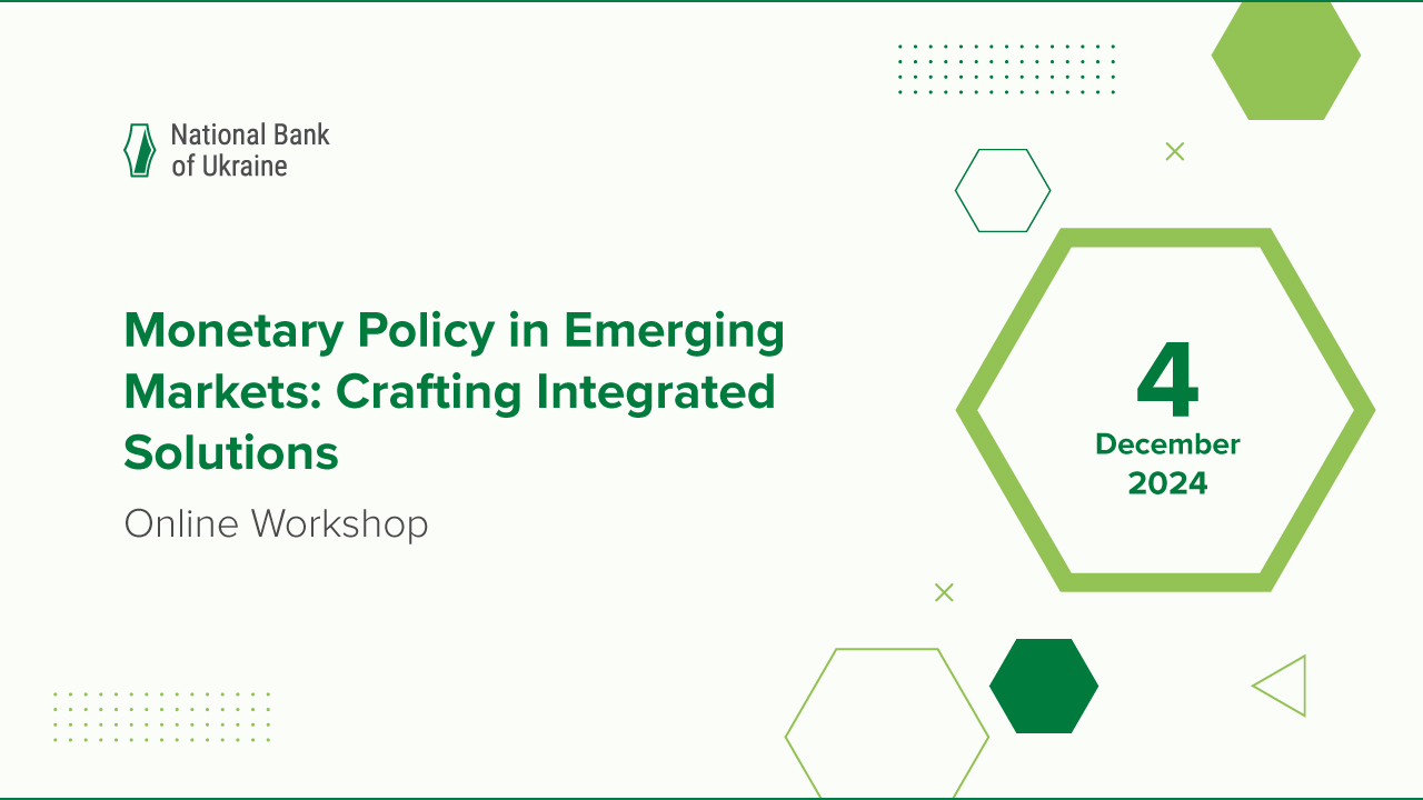 NBU to Hold Online Workshop Monetary Policy in Emerging Markets: Crafting Integrated Solutions on 4 December 2024