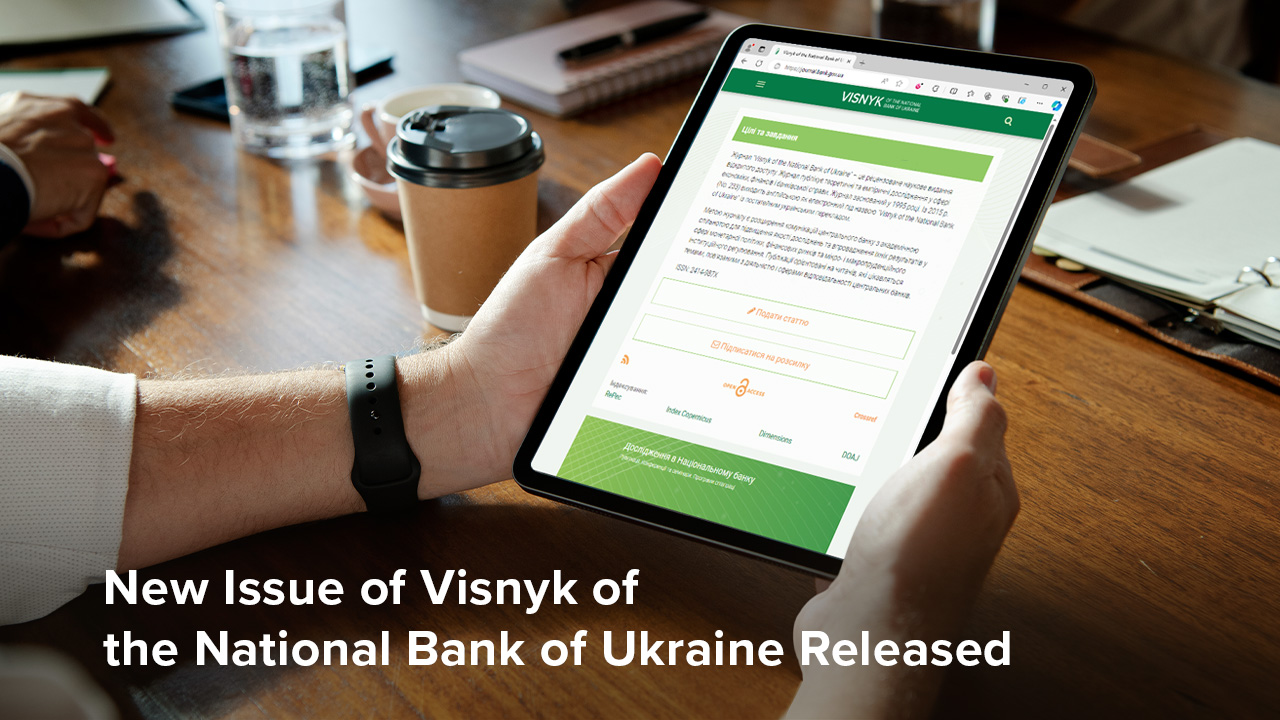 New Issue of Visnyk of the National Bank of Ukraine: Determinants of Corporate Credit Growth and Forecasting of Global Energy, Metal, and Crypto Currency Prices