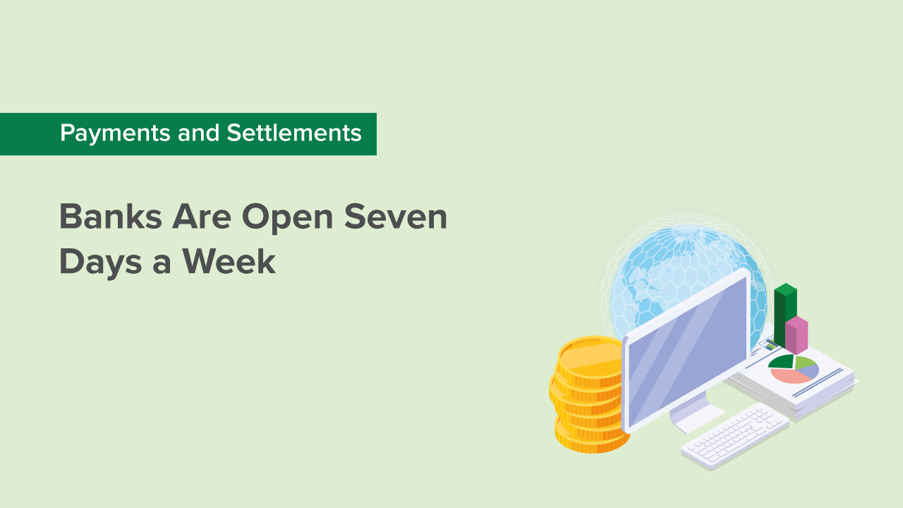 Banks Are Open Seven Days a Week