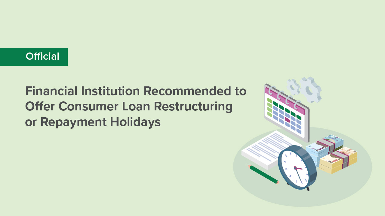 Financial Institution Recommended to Offer Consumer Loan Restructuring or Repayment Holidays
