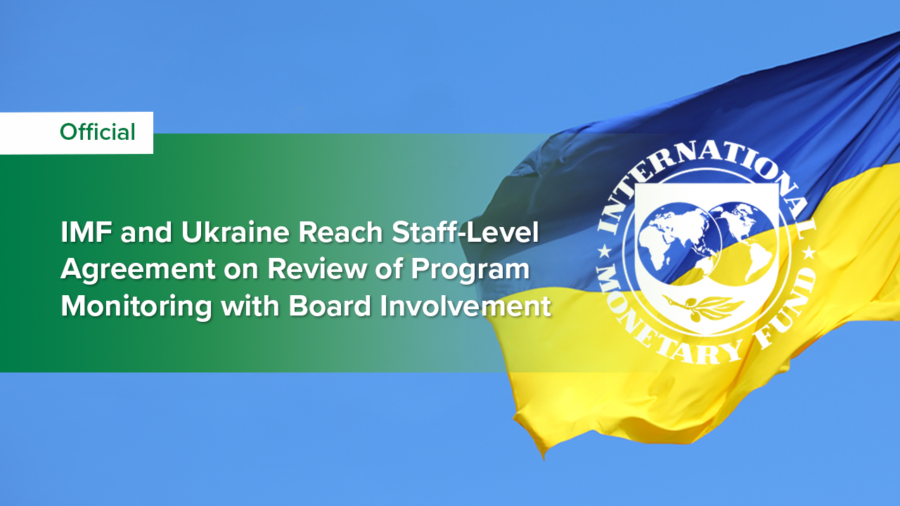 IMF and Ukraine Reach Staff-Level Agreement on Review of Program Monitoring with Board Involvement