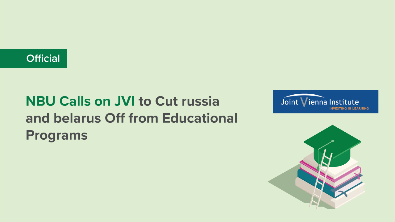 NBU Appeals to Joint Vienna Institute to Shut Down Access to Educational Programs for Citizens and Government Entities of russia and belarus