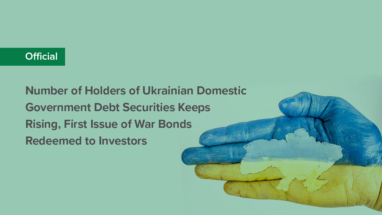 NBU Depository: Number of Holders of Ukrainian Domestic Government Debt Securities Keeps Rising, First Issue of War Bonds Redeemed to Investors