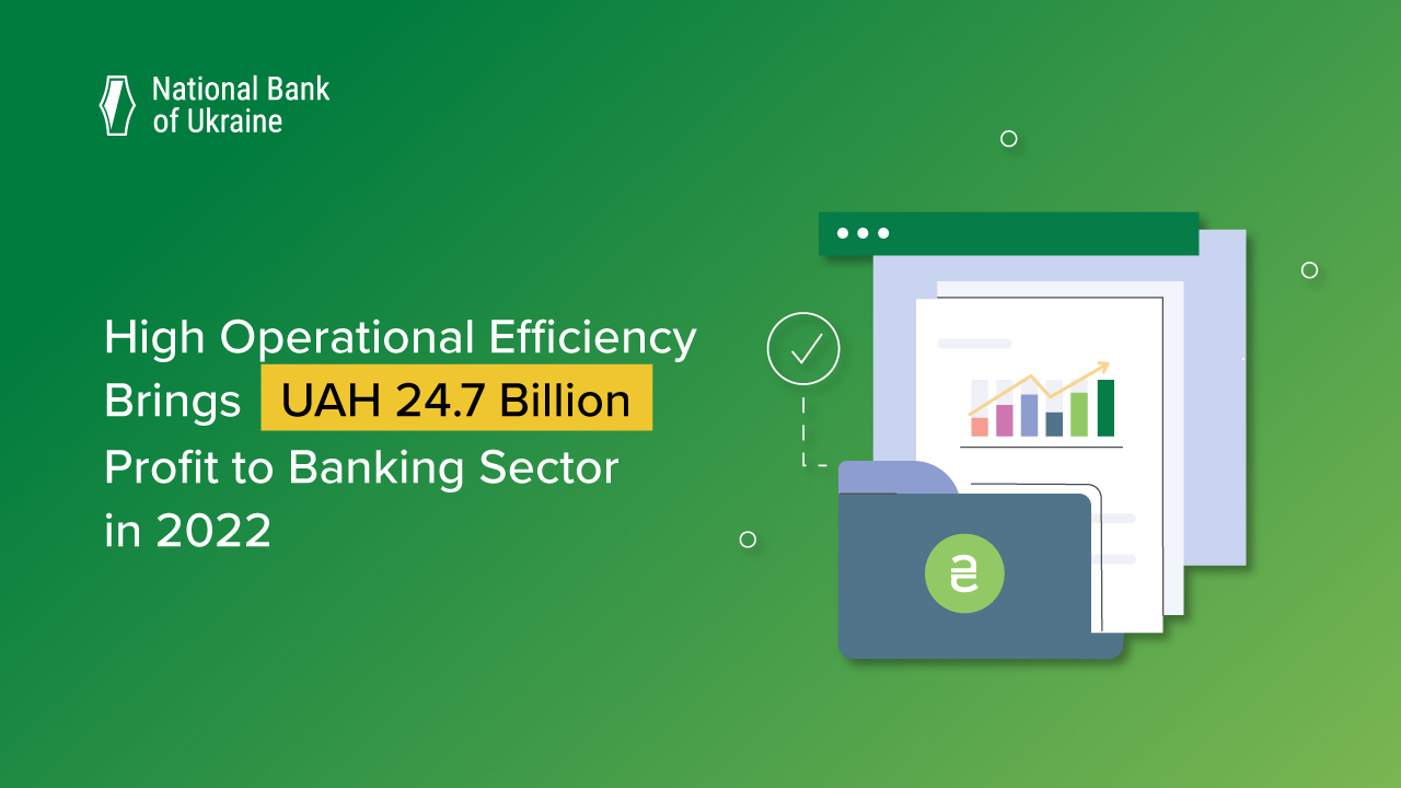 High Operational Efficiency Brings UAH 24.7 Billion Profit to Banking Sector in 2022