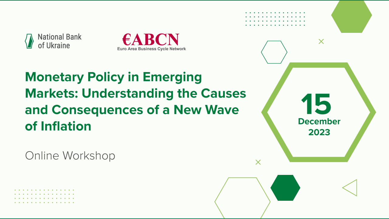 NBU Workshop Monetary Policy in Emerging Markets: Understanding the Causes and Consequences of a New Wave of Inflation to Take Place on 15 December 2023
