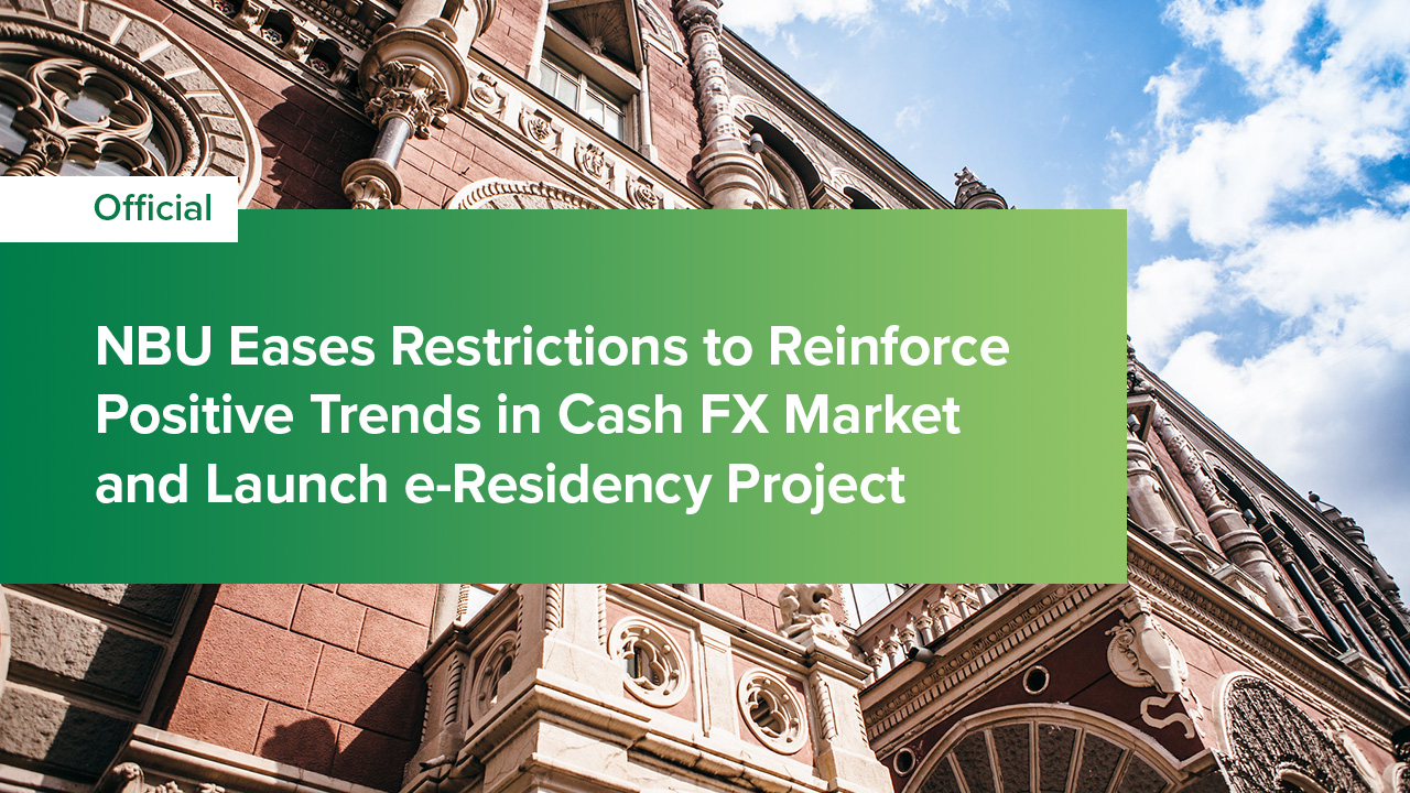NBU Eases Restrictions to Reinforce Positive Trends in Cash FX Market and Launch e-Residency Project