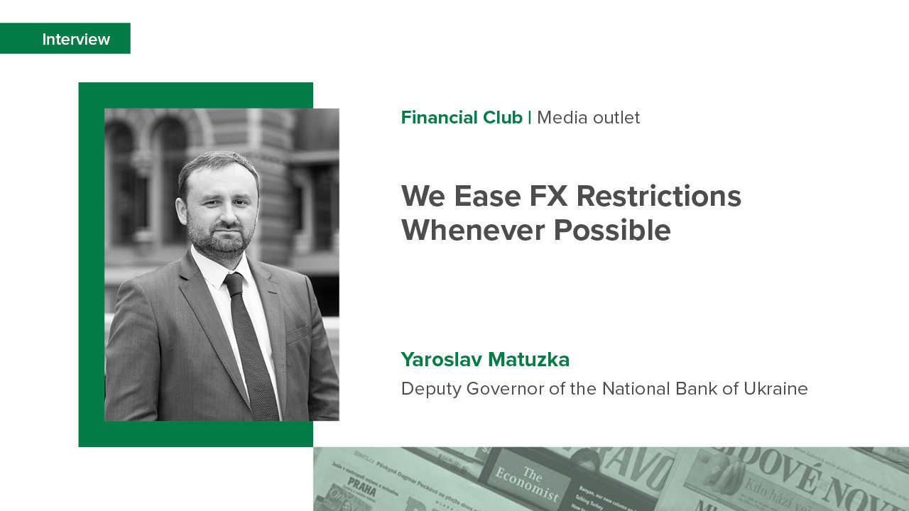 NBU Deputy Governor Yaroslav Matuzka’s interview with the media outlet Financial Club