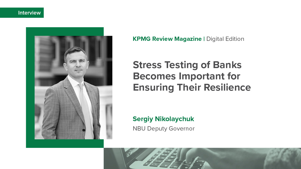 NBU Deputy Governor Sergiy Nikolaychuk’s interview with KPMG Review Magazine about the the banking system’s resilience, the central bank’s current objectives, and the first lessons from the war