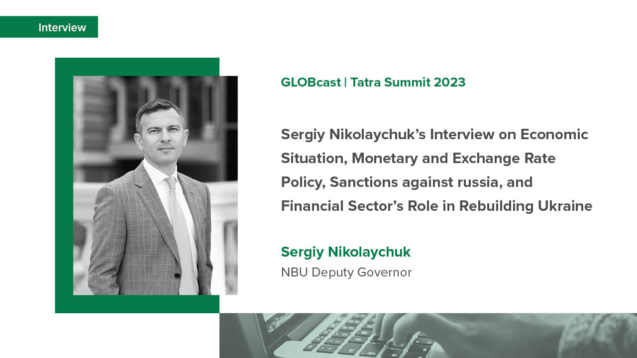 Sergiy Nikolaychuk’s interview with GLOBSEC about the Ukrainian economy’s condition and prospects, changes to the monetary and exchange rate policy, efforts to ramp up sanctions against russia and financial sector’s involvement in Ukraine’s reconstruction