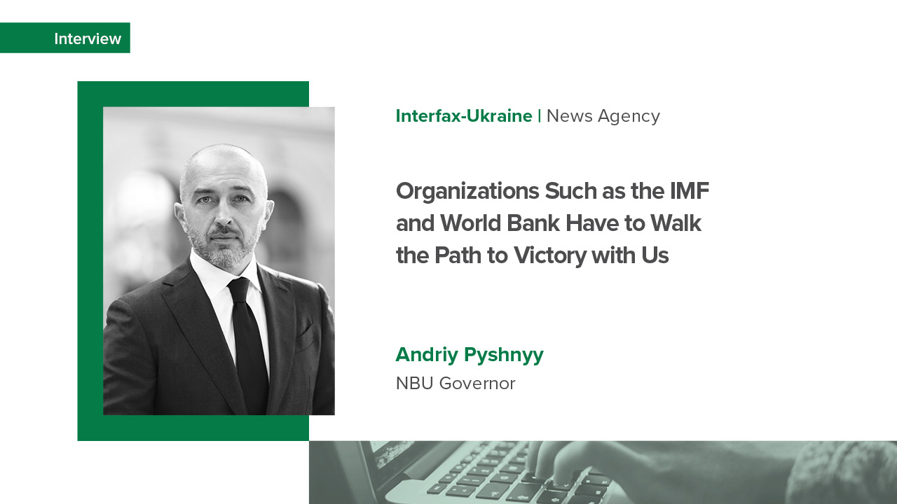 NBU Governor Andriy Pyshnyy's interview with Interfax-Ukraine on raising financial aid for Ukraine, the importance of the IMF program, and innovations in the financial sector