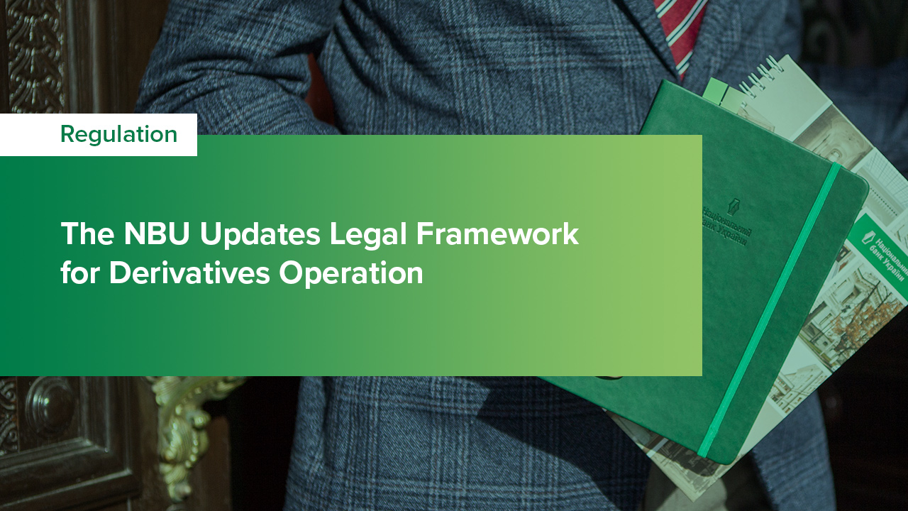 The NBU Updates Legal Framework for Derivatives Operation