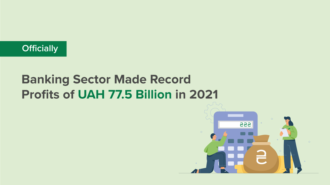 Banking Sector Made Record Profits of UAH 77.5 Billion in 2021
