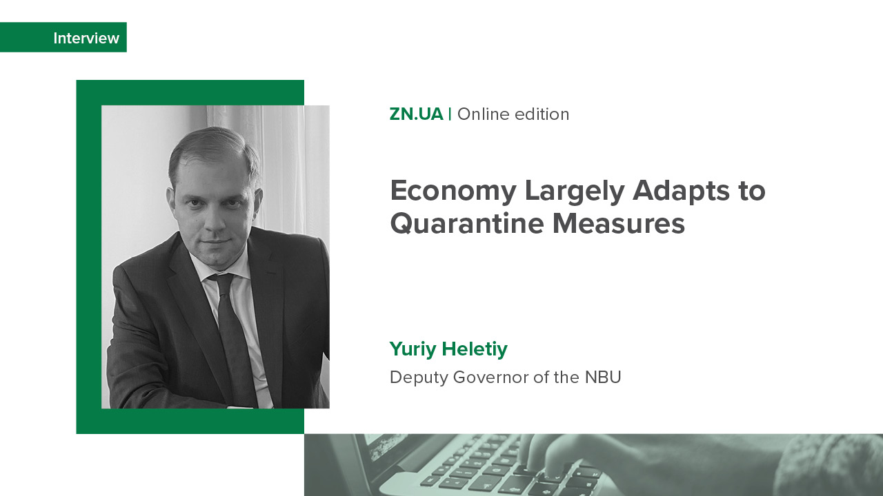NBU Deputy Governor Yuriy Heletiy’s interview with ZN.UA on the lockdown’s impact on the economy, IMF cooperation, and FX market conditions