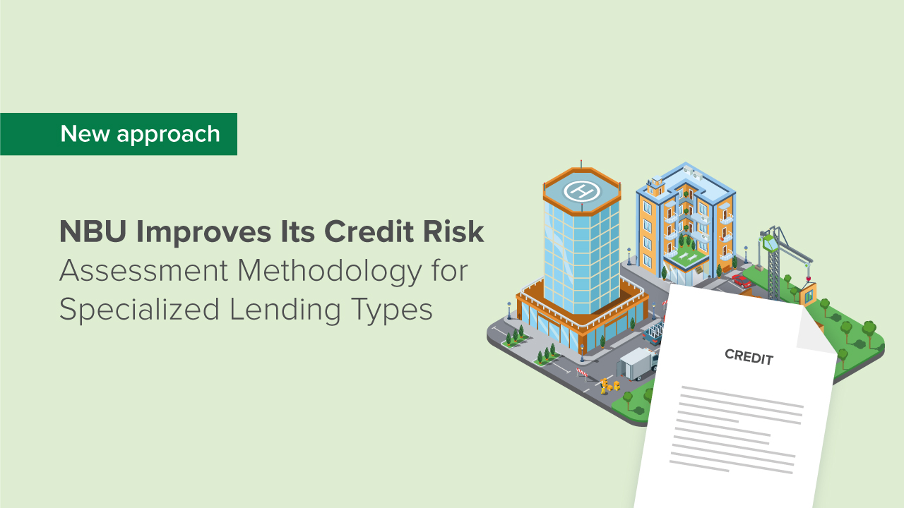 NBU Improves Its Credit Risk Assessment Methodology for Specialized Lending Types